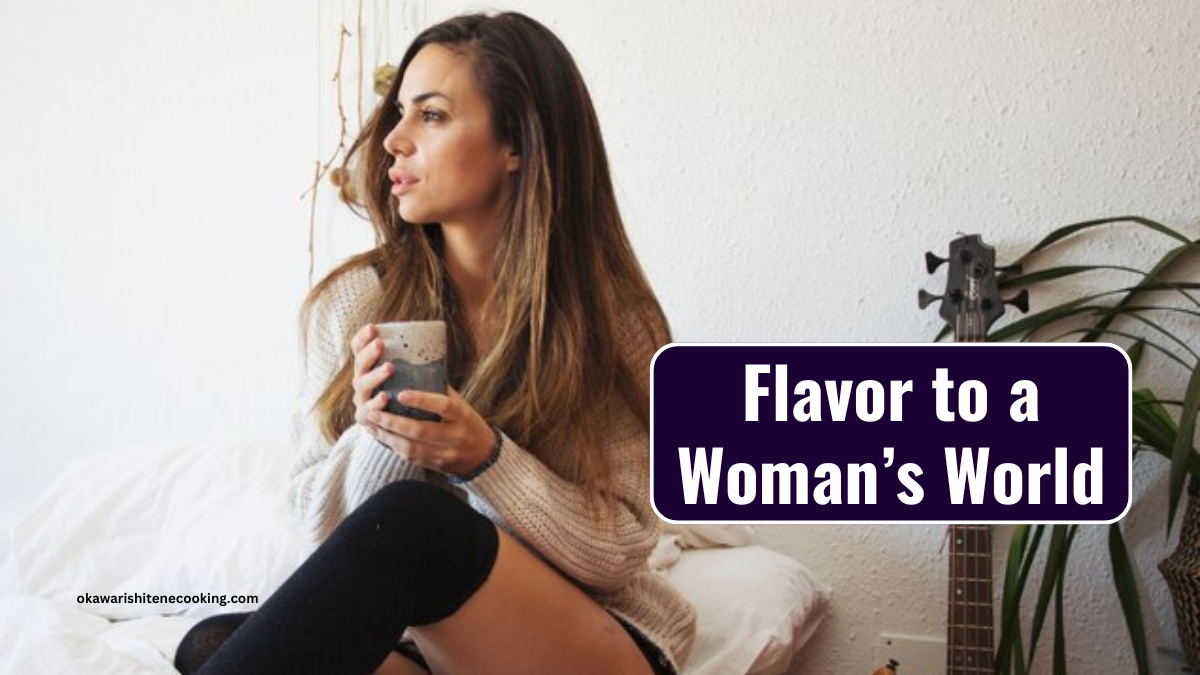 Flavor to a Woman’s World