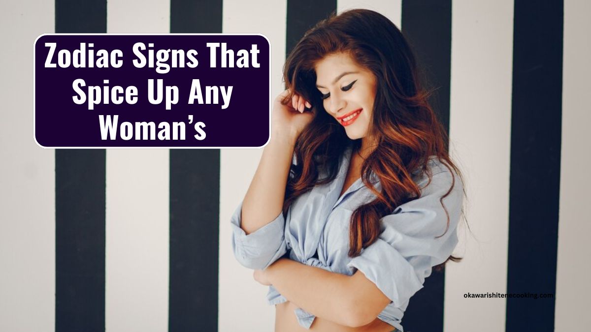 Zodiac Signs That Spice Up Any Woman’s