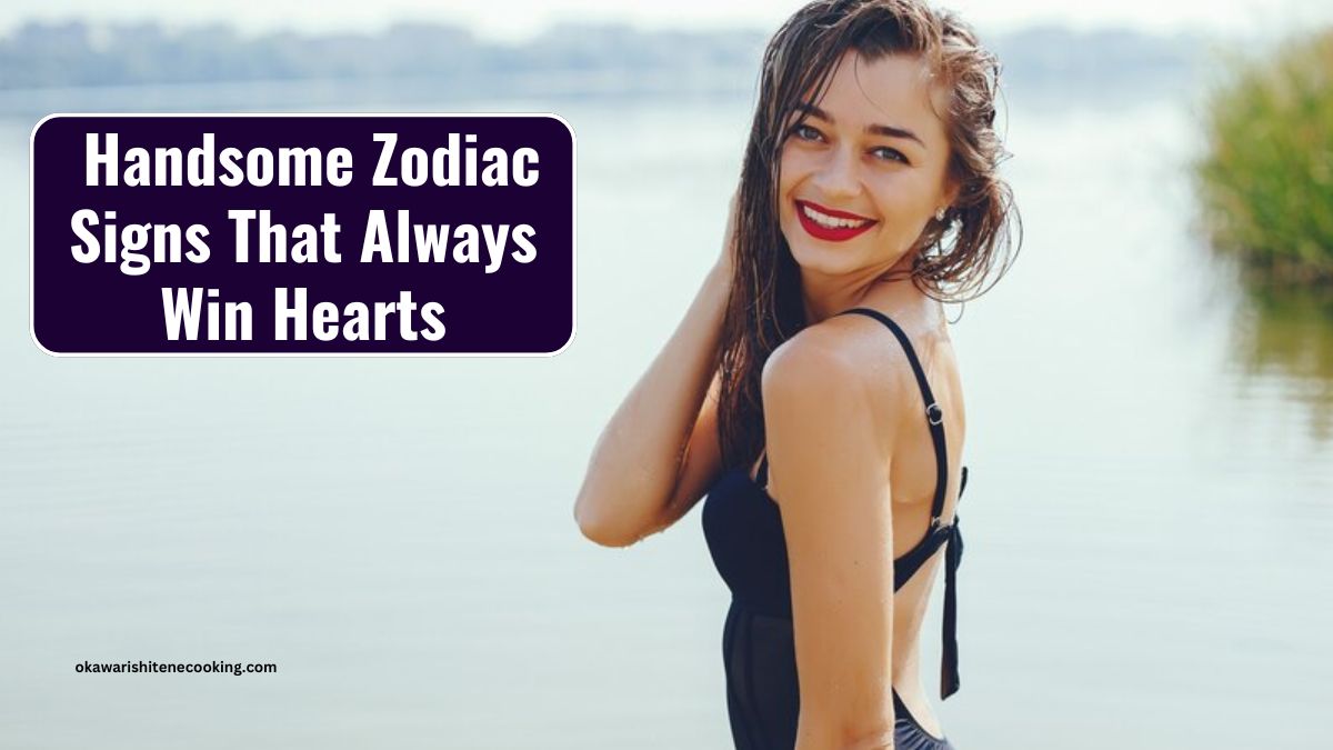 Handsome Zodiac Signs That Always Win Hearts